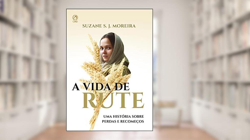 A Vida de Rute: Uma história sobre perdas e recomeços, do autor Suzane S. J. Moreira
