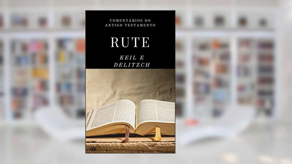 Rute (Comentários sobre o Antigo Testamento Livro 8), do autor Carl Friedrich Keil; Franz Delitzsch