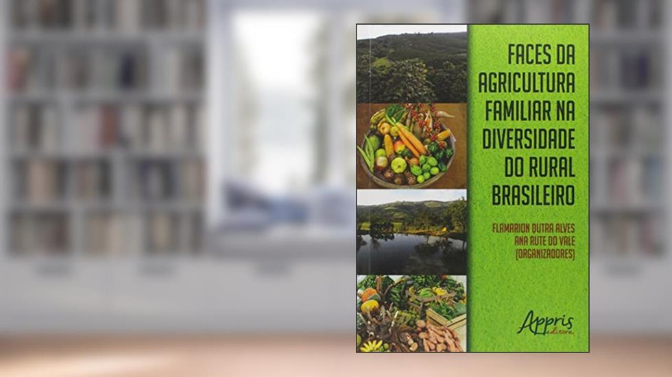 Faces da agricultura familiar na diversidade do rural brasileiro, do autor Ana Rute do (Organizador) Alves  Flamarion Dutra (Organizador)  Vale