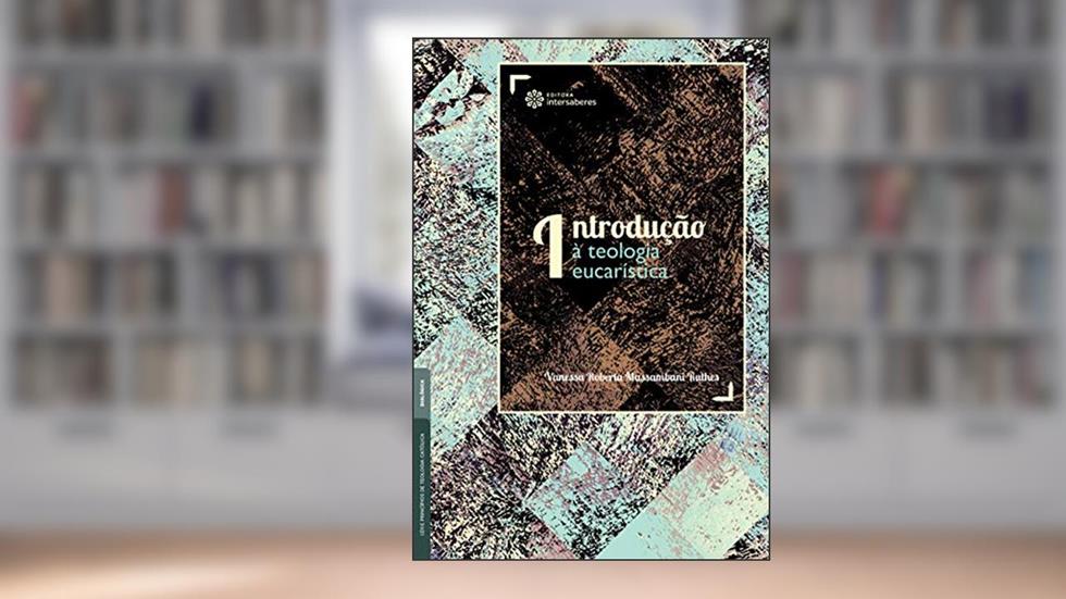 Introdução à Teologia Eucarística, do autor Vanessa Roberta Massambani Rut