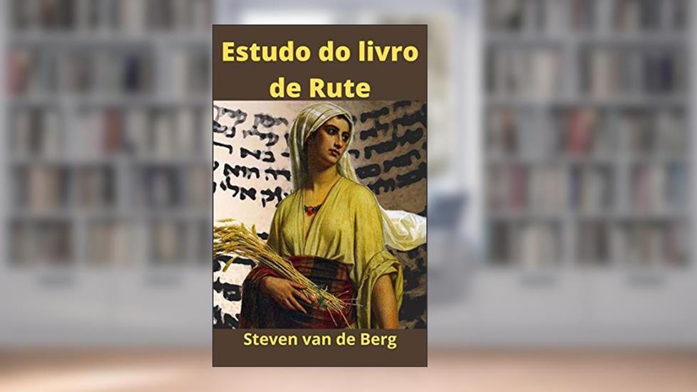 Estudo do livro de Rute: Vosso Deus será meu Deus!, do autor Steven van de Berg
