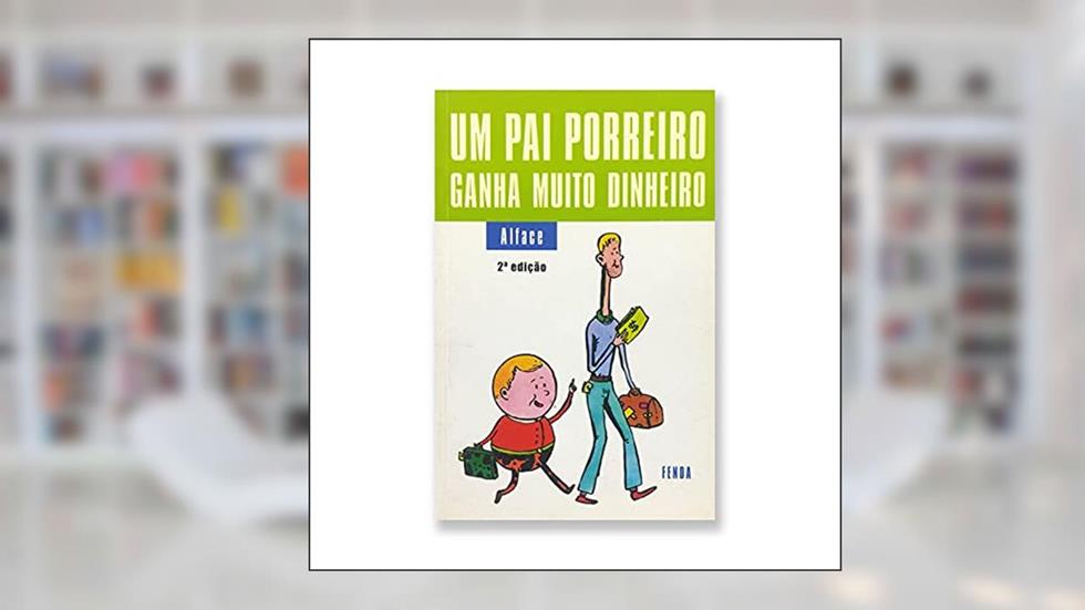 UM PAI PORREIRO GANHA MUITO DINHEIRO (Portuguese Edition), do autor Alface