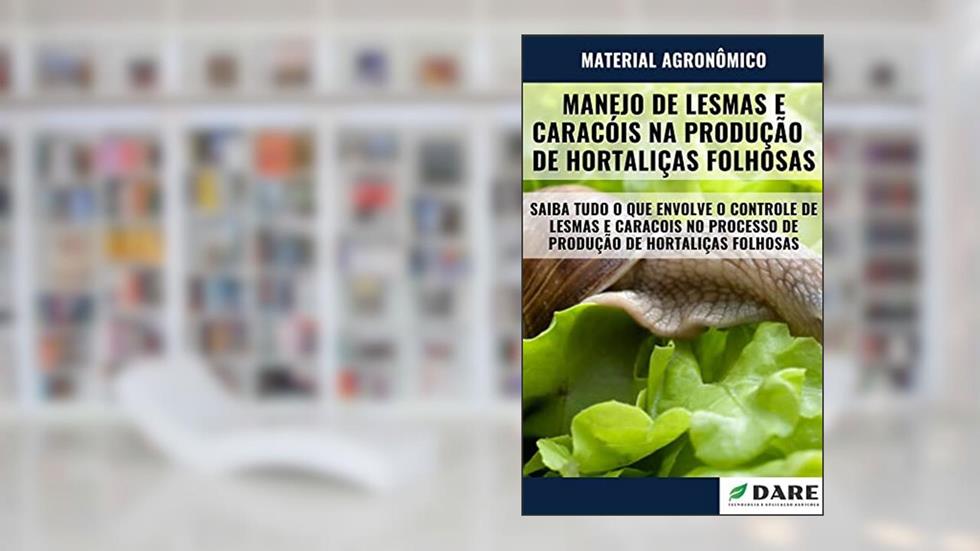 MANEJO DE LESMAS E CARACOIS NA PRODUÇÃO DE HORTALIÇAS FOLHOSAS, do autor DARE AGRO
