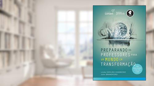 Capa de Preparando os Professores para um Mundo em Transformação: O Que Devem Aprender e Estar Aptos a Fazer, do autor Linda Darling-Hammond; John Bransford