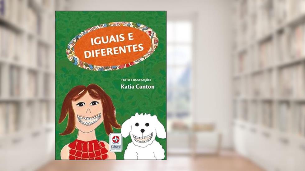 Iguais e diferentes - Celebrando a Diversidade e a Singularidade em Cada Página, do autor Katia Canton