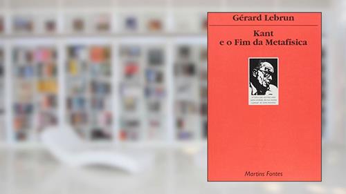 Capa de Kant e o fim da metafísica, do autor Gerard Lebrun