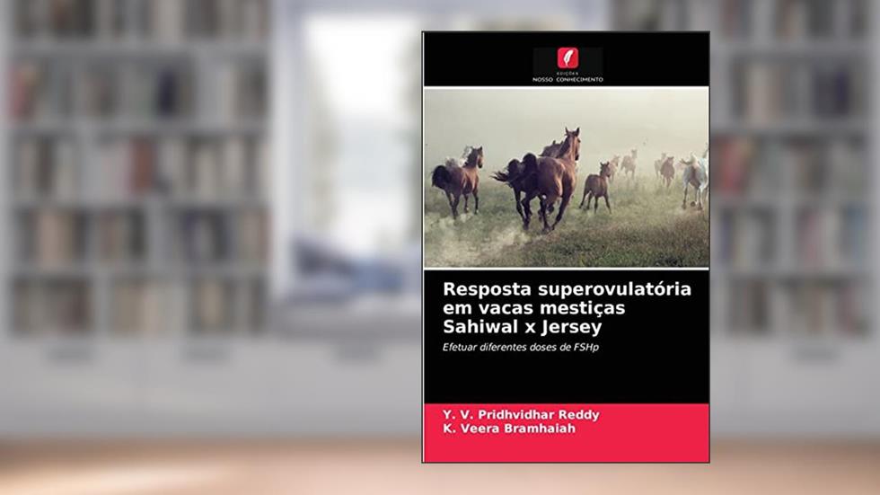Resposta superovulatória em vacas mestiças Sahiwal x Jersey: Efetuar diferentes doses de FSHp, do autor Y. V. Pridhvidhar Reddy; K. Veera bramhaiah
