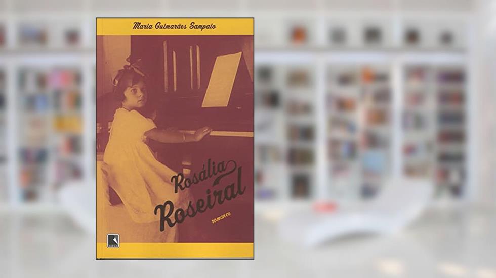 ROSÁLIA ROSEIRAL, do autor Maria Guimarães Sampaio