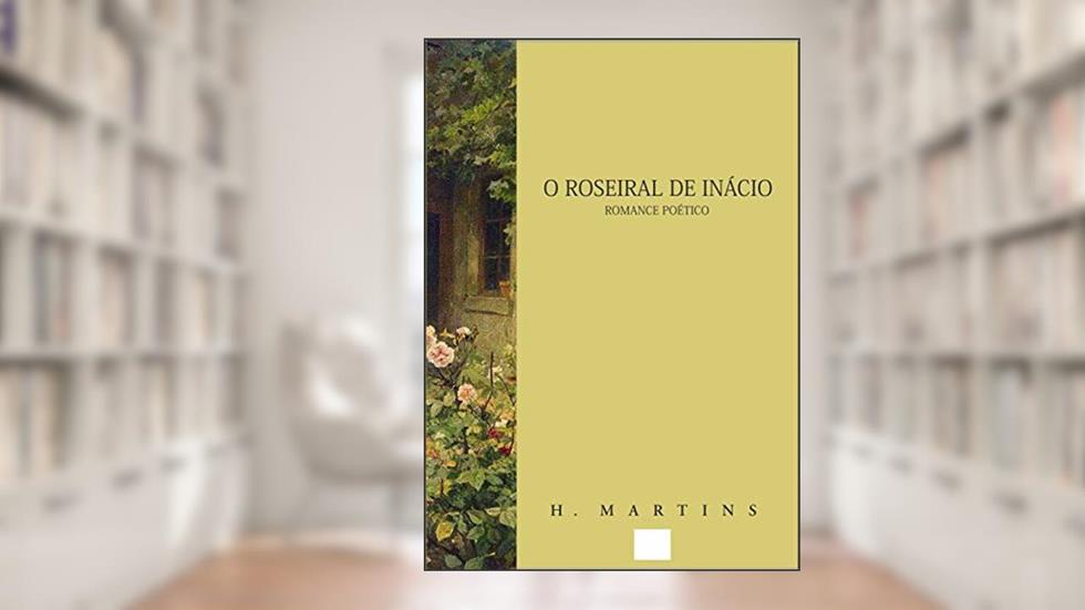 O Roseiral de Inácio, do autor H Martins