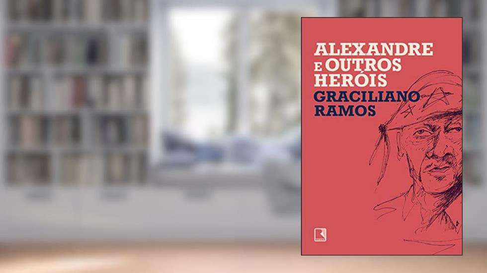 Alexandre e outros heróis, do autor Graciliano Ramos