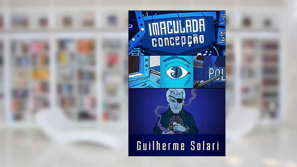 Imaculada Concepção (Cybersampa Livro 1), do autor Guilherme Solari