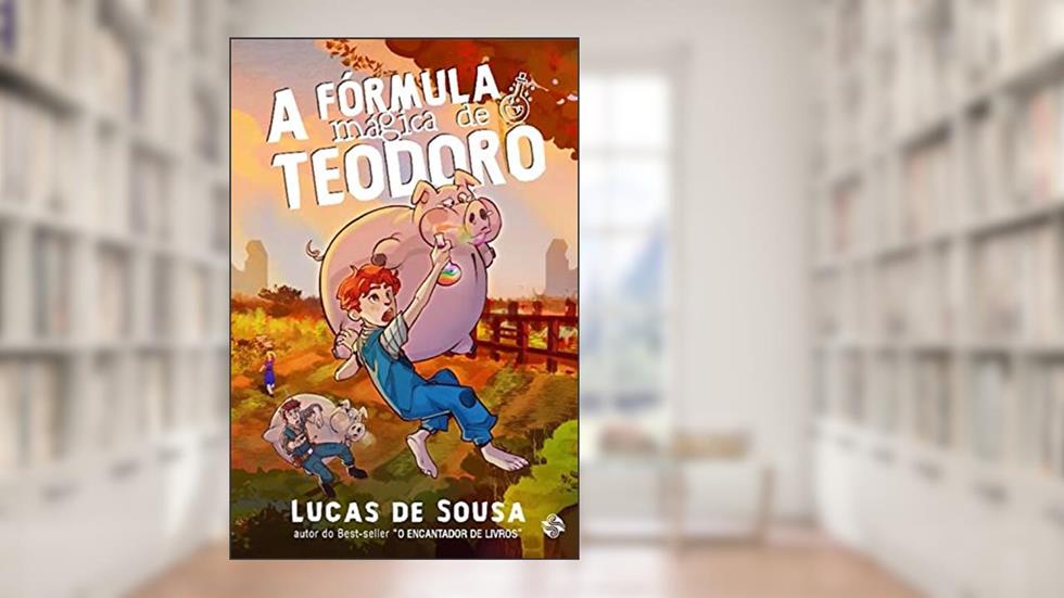 A fórmula mágica de Teodoro, do autor Lucas de Sousa
