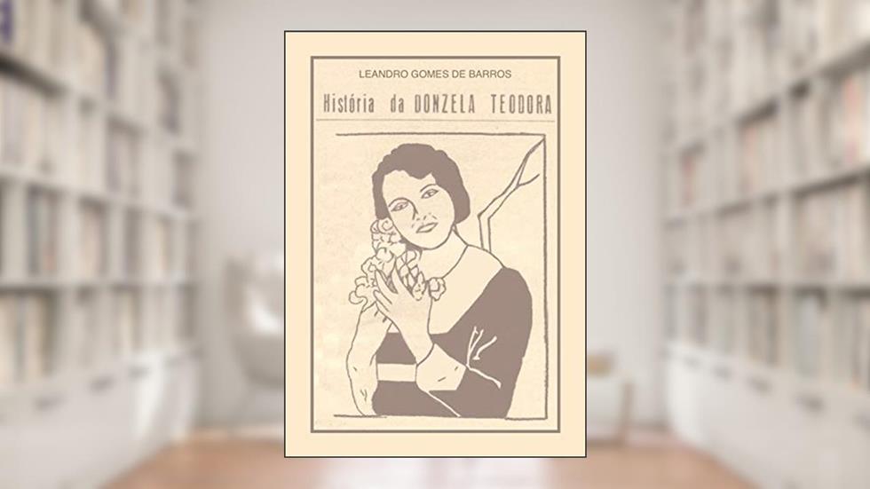 História da Donzela Teodora, do autor Leandro Gomes de Barros