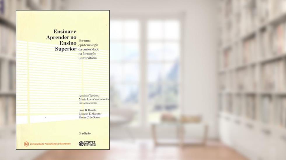 Ensinar e aprender no ensino superior: por uma epistemologia da curiosidade na formação universitária, do autor Antonio Teodoro