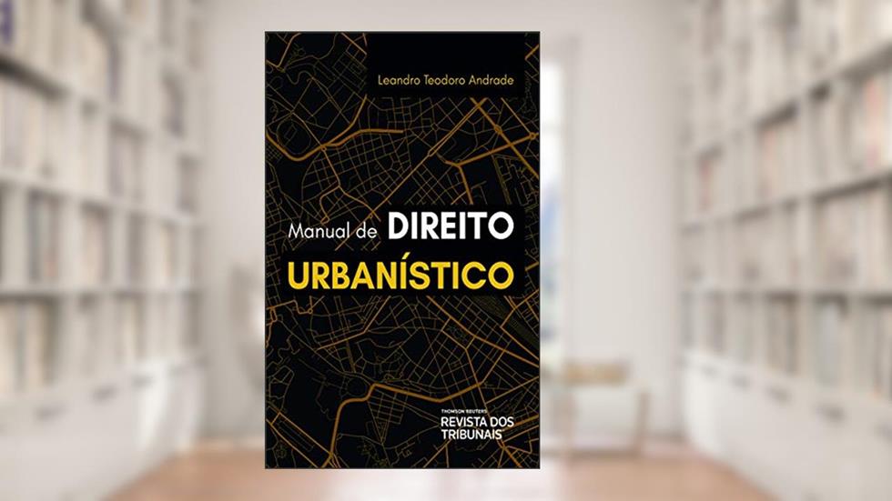 Manual de Direito Urbanístico, do autor Leandro Teodoro Andrade