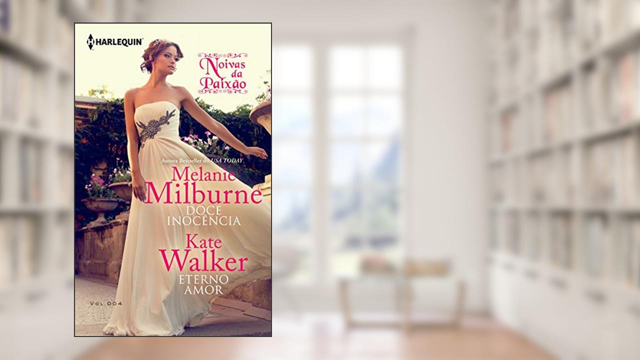 Doce Inocência & Eterno Amor (Harlequin Jessica Especial Livro 4), do autor Melanie Milburne; Kate Walker