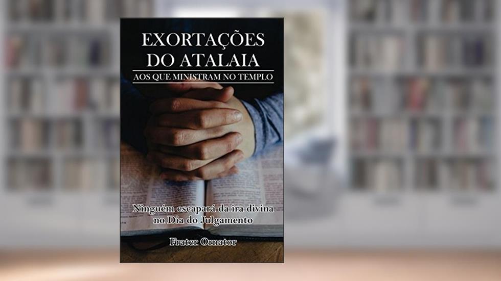 EXORTAÇÕES DO ATALAIA: AOS QUE MINISTRAM NO TEMPLO (Portuguese Edition), do autor Pro Jairo de Lima Alves