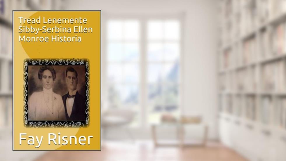Tread Lenemente Sibby-Serbina Ellen Monroe Historia, do autor Fay Risner