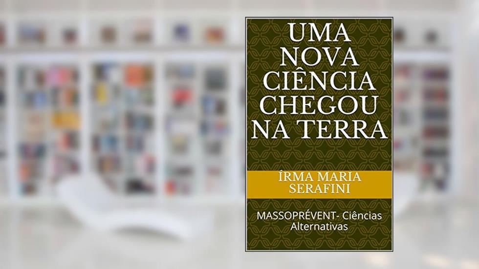 UMA NOVA CIÊNCIA CHEGOU NA TERRA: MASSOPRÉVENT- Ciências Alternativas, do autor Írma Maria Serafini