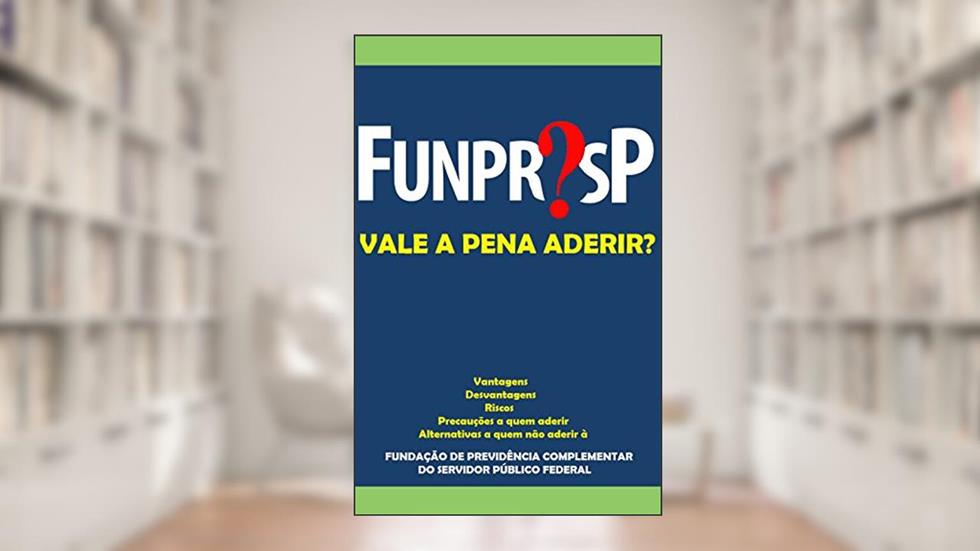 FUNPRESP: Vale a pena aderir?, do autor Novo Servidor