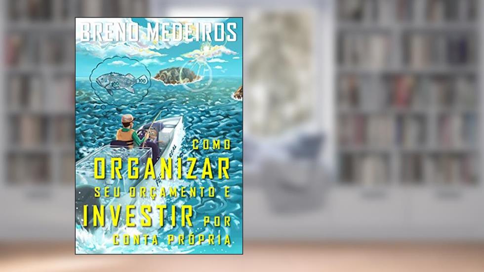 COMO ORGANIZAR SEU ORÇAMENTO E INVESTIR POR CONTA PRÓPRIA (COLEÇÃO EDUCAÇÃO FINANCEIRA PESSOAL - Livro 1), do autor BRENO MEDEIROS