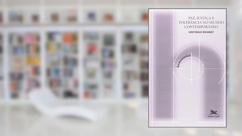Paz, justiça e tolerância no mundo contemporâneo: 13, do autor Luiz Paulo Rouanet