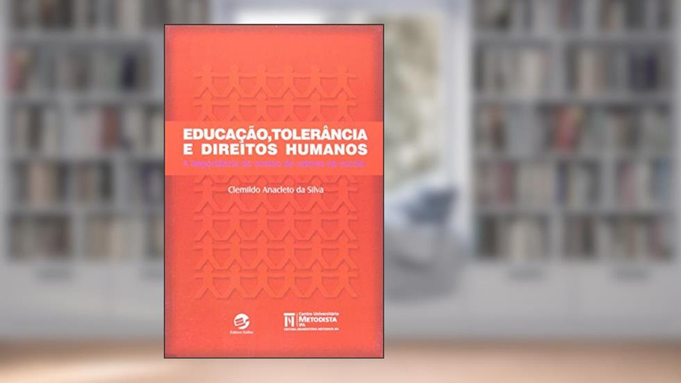 Educação, Tolerância e Direitos Humanos: a Importância do Ensino de Valores na Escola, do autor Clemildo Anacleto Da Silva