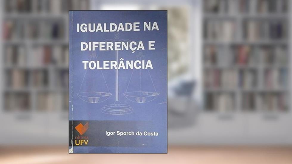 Igualdade na Diferença e Tolerância, do autor Igor Sporch da Costa