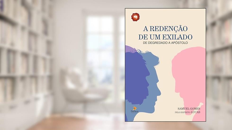 A redenção de exilado, de deportado a apostólo: de Degredado a Apóstolo, do autor Samuel Gomes; Lucas (Espírito)
