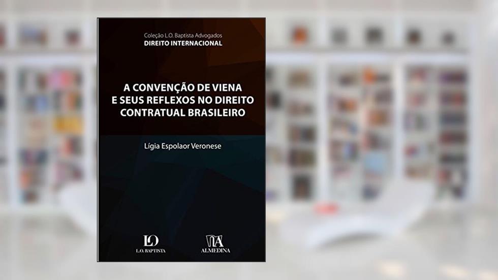 A Convenção de Viena e Seus Reflexos no Direito Contratual Brasileiro, do autor Lígia Espolaor Veronese