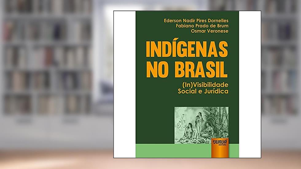 Indígenas no Brasil - (In)Visibilidade Social e Jurídica, do autor Ederson Nadir Pires Dornelles; Fabiano Prado de Brum; Osmar Veronese