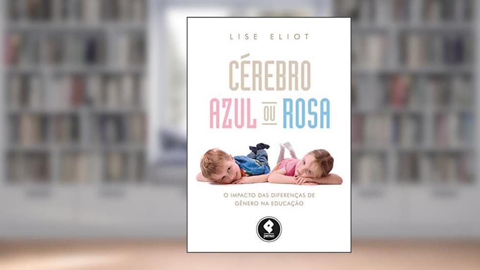 Cérebro Azul ou Rosa: O Impacto das Diferenças de Gênero na Educação, do autor Lise Eliot