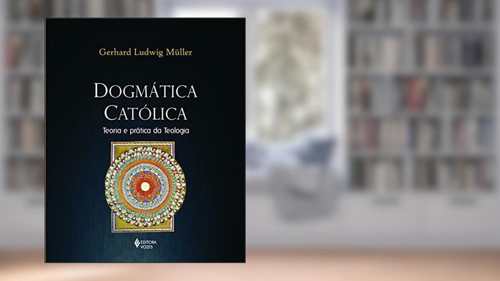 Dogmática católica: Teoria e prática da teologia, do autor Gerhard Ludwig Müller; Vilmar Schneider