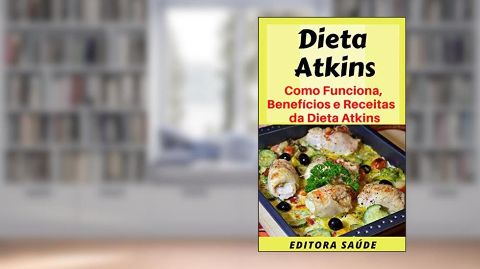 Dieta Atkins: Como Funciona, Benefícios e Receitas da Dieta Atkins, do autor Editora Saúde