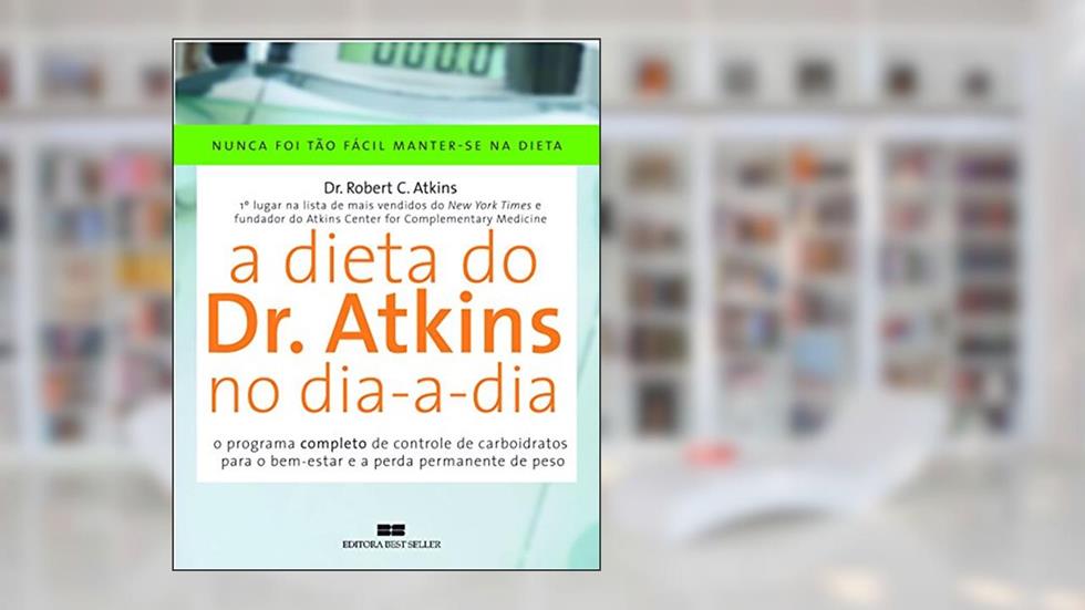 A Dieta do Dr. Atkins no Dia-a-Dia, do autor Robert C. Atkins