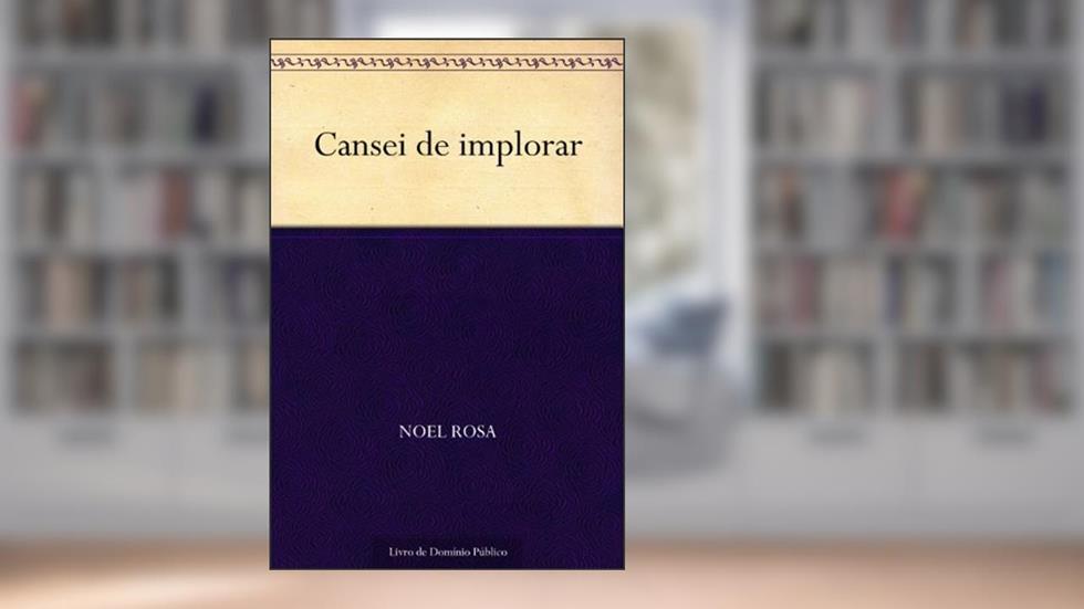 Cansei de implorar, do autor Noel Rosa