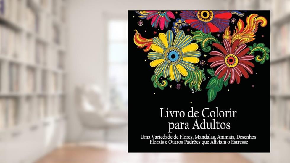 Livro de Colorir para Adultos: Uma variedade de flores, mandalas, animais, desenhos florais e outros padrões que aliviam o estresse (Portuguese Edition), do autor Acb - Adult Coloring Books