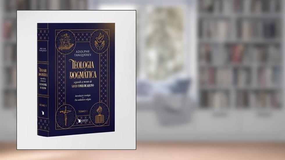 TEOLOGIA DOGMÁTICA - TOMO I, do autor ADOLPHE TANQUEREY