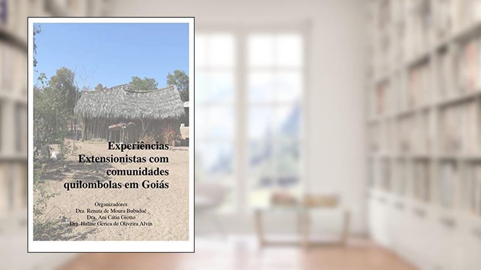 Experiências Extensionistas com Comunidades Quilombolas em Goiás, do autor Renata de Moura Bubadué; Ani Cátia Giotto; Haline Gerica Alvim