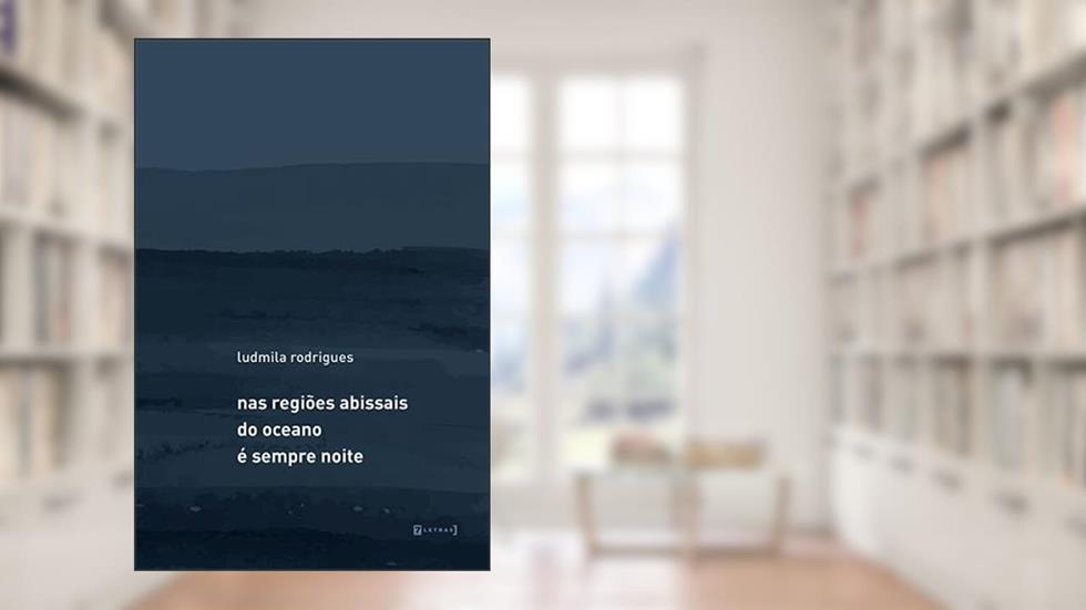 Nas Regiões Abissais do Oceano é Sempre Noite, do autor Ludmila Rodrigues