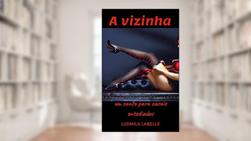 A vizinha: Um conto para casais entediados, do autor Ludmila Labelle