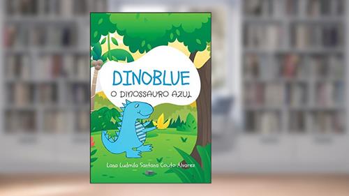 Capa de Dinoblue: O Dinossauro Azul, do autor Lana Ludmila Santana Couto Alvarez; Lana Ludmila Alvarez
