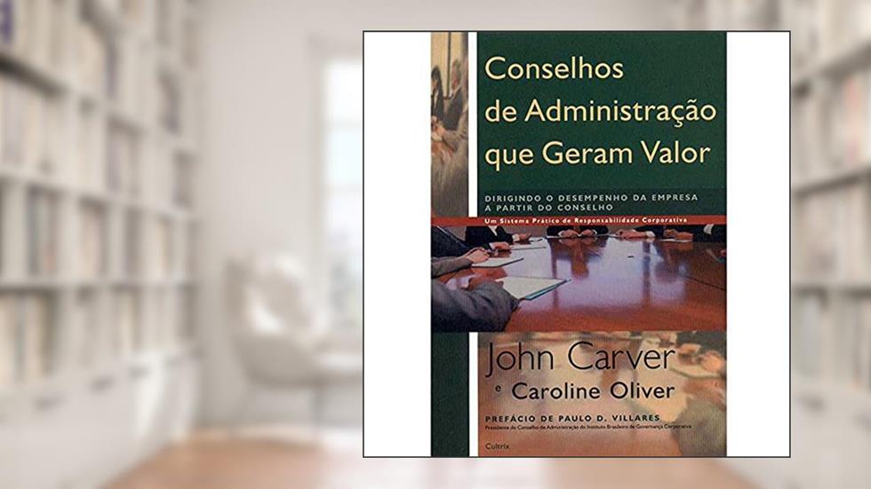 Conselhos de Administração que Geram Valor, do autor John Carver; Caroline Oliver