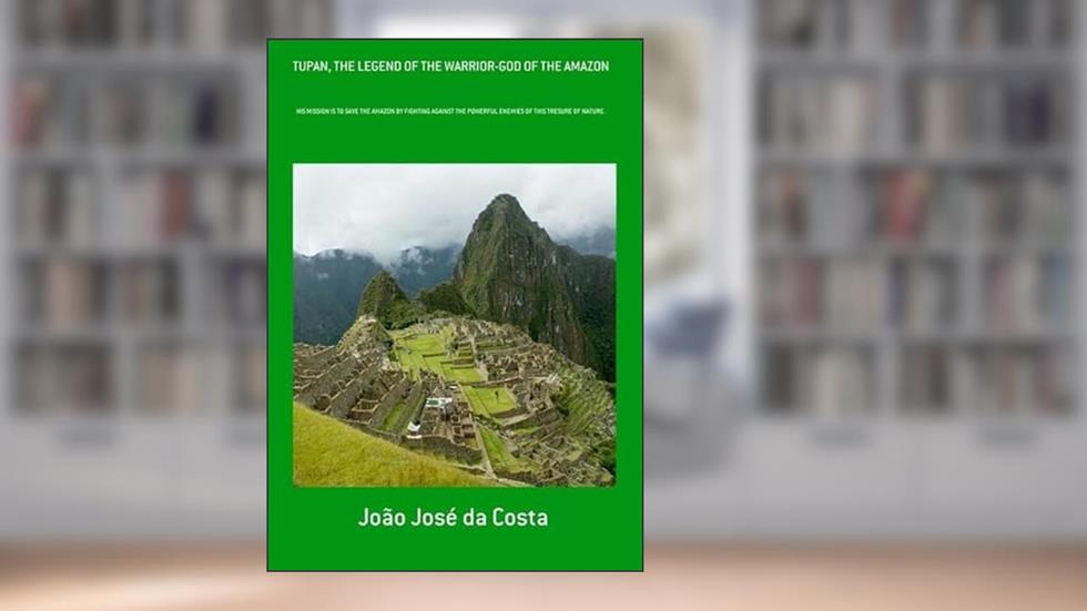 Tupan, the Legend of the Warrior-God of the Amazon, do autor João José Da Costa