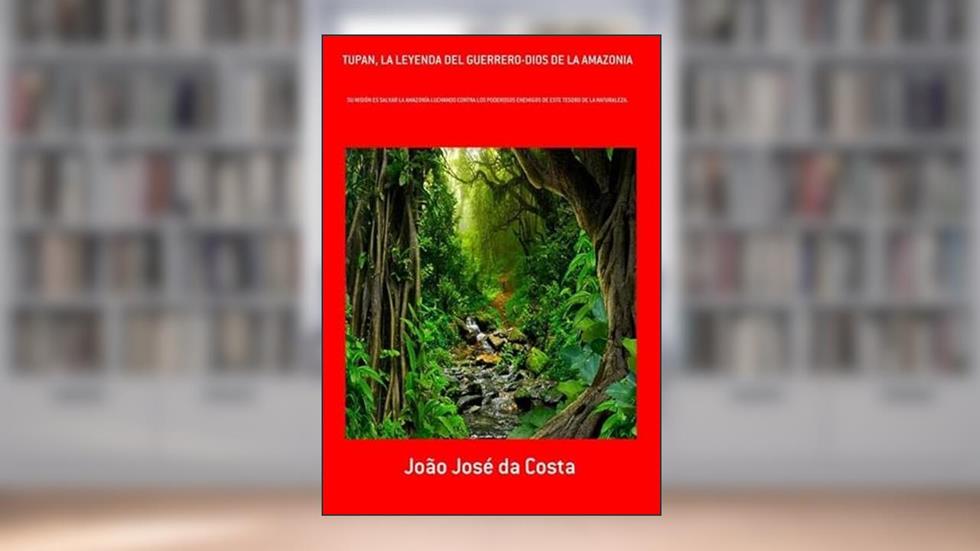 Tupan, la Leyenda del Guerrero-Dios de la Amazonia, do autor João José Da Costa