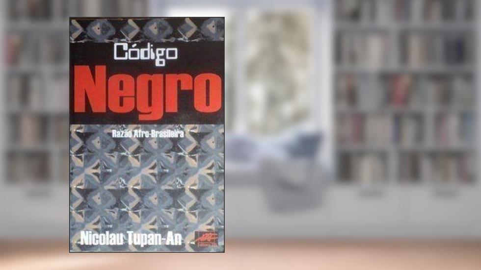 Codigo Negro. Razao Afro- Brasileira. Ensaio Linguistico- Historico., do autor Nicolau Tupan- An