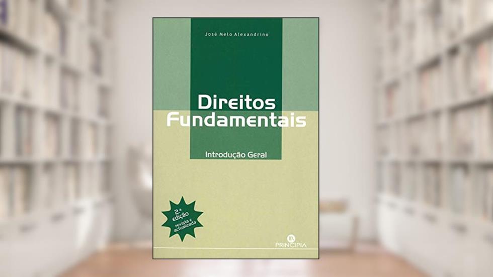 Direitos Fundamentais: Introdução Geral, do autor José de Melo Alexandrino