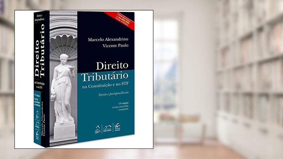 Direito Tributário na Constituição e no STF: Teoria e Jurisprudência, do autor Marcelo Alexandrino; Vicente Paulo