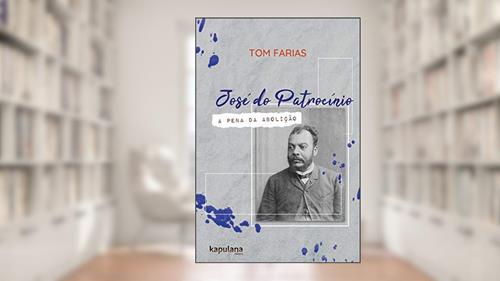 Capa de José do Patrocínio: a pena da Abolição, do autor Tom Farias