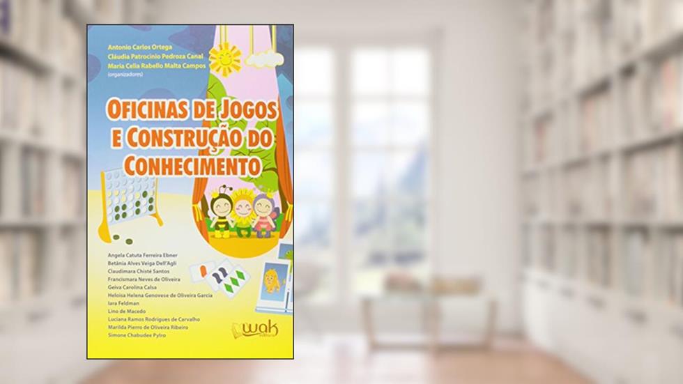 Oficinas de Jogos e Construção do Conhecimento, do autor Antonio Carlos Ortega; Maria Celia Rabello Malta Campos; Claudia Patrocinio Pedroza Canal